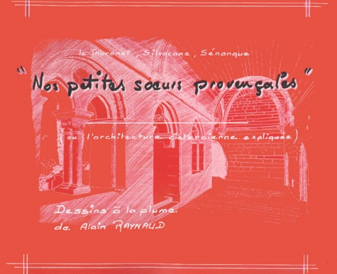 Alain Raynaud - Nos Petites Soeurs Provencales (Ou L'Architecture Cistercienne Expliquee).