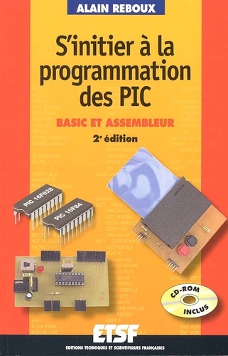 Alain Reboux - S'Initier A La Programmation Des Pic. Basic Et Assembleur, Avec Cd-Rom, 2eme Edition.