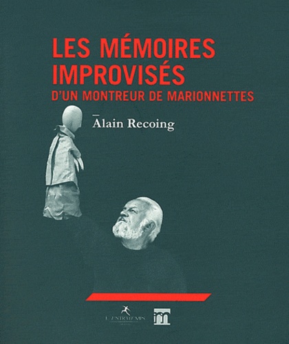 Alain Recoing - Les Mémoires improvisés d'un montreur de marionnettes.
