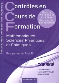Alain Redding et Lionel Dupuydauby - Contrôles en cours de formation Mathématiques Sciences physiques et chimiques BEP/Bac pro industriels - Corrigé.