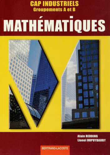 Alain Redding et Lionel Dupuydauby - Mathématiques CAP industriels - Groupements A et B.