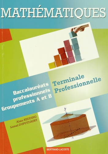 Alain Redding et Lionel Dupuydauby - Mathématiques Tle Bac Pro - Groupements A et B.