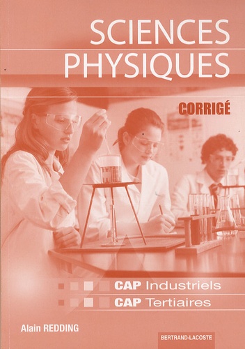 Alain Redding - Sciences Physiques CAP Industriels CAP Tertiaires - Corrigé.