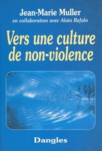 Alain Refalo et Jean-Marie Muller - Vers une culture de non-violence.