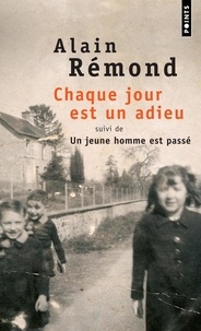 Alain Rémond - Chaque jour est un adieu - Suivi de Un jeune homme est passé.