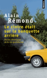 Alain Rémond - Le ceintre était sur la banquette arrière - Petites chroniques de la vie quotidienne.