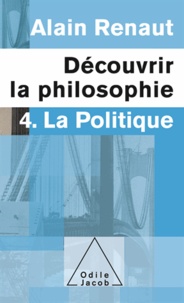 Alain Renaut - Découvrir la philosophie 4 : La Politique.