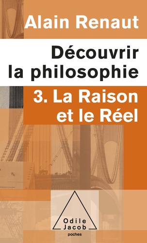 Découvrir la philosophie. Tome 3, La raison et le réel