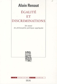 Alain Renaut - Egalité et discriminations - Un essai de philosophie politique appliquée.