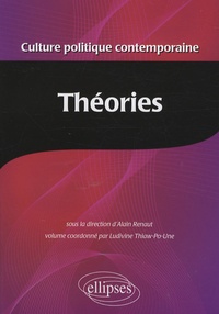 Alain Renaut et Ludivine Thiaw-Po-Une - Encyclopédie de la culture politique contemporaine - Tome 3, Théories.