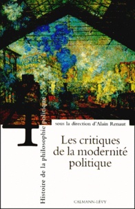 Alain Renaut - Histoire de la philosophie politique - Tome 4, Les critiques de la modernité politique.