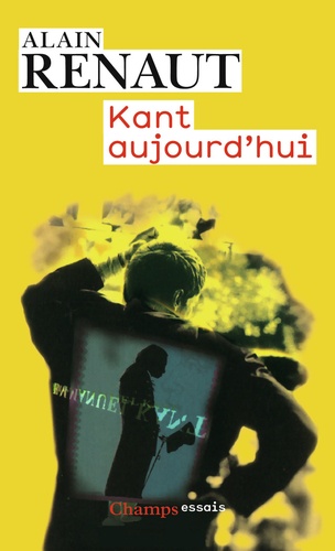 Alain Renaut - Kant aujourd'hui.