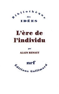 Alain Renaut - L'ère de l'individu - Contribution à une histoire de la subjectivité.