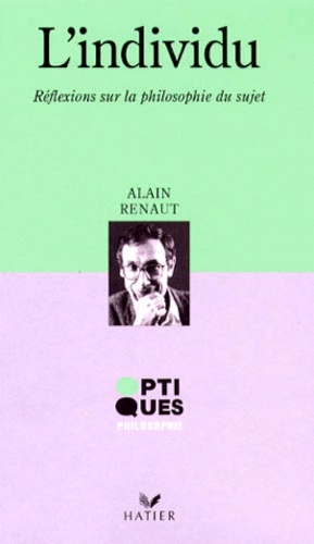 Alain Renaut - L'INDIVIDU. - Réfléxions sur la philosophie du sujet.