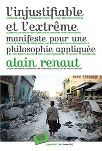 Alain Renaut - L'injustifiable et l'extrême - Manifeste pour une philosophie appliquée.