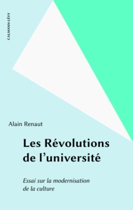 Alain Renaut - Les révolutions de l'université - Essai sur la modernisation de la culture.