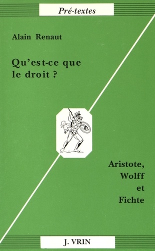 Alain Renaut - Qu'est-ce que le droit ? - Aristote, Wolff & Fichte.