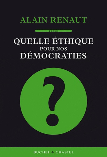 Alain Renaut - Quelle éthique pour nos démocraties ?.