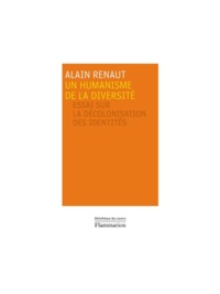 Alain Renaut - Un humanisme de la diversité - Essai sur la décolonisation des identités.