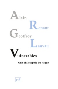 Alain Renaut et Geoffroy Lauvau - Vulnérables - Une philosophie du risque.