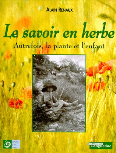 Alain Renaux - Le savoir en herbe - Autrefois, la plante et l'enfant.