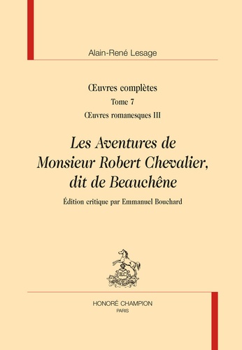 Oeuvres complètes. Tome 7, Oeuvres romanesques III, Les aventures de monsieur Robert Chevalier, dit de Beauchêne