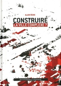 Alain Renk - Construire la ville complexe.