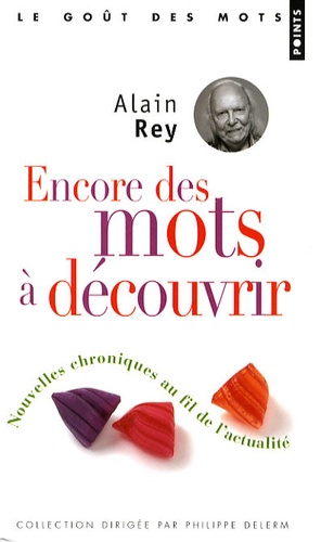 Alain Rey - Encore des mots à découvrir - Nouvelles chroniques au fil de l'actualité.