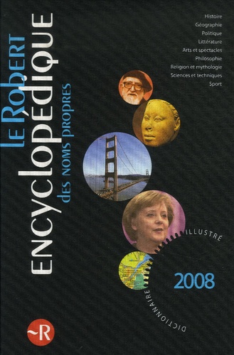 Alain Rey et Gilles Baud Berthier - Le Robert encyclopédique des noms propres 2008 - Dictionnaire illustré.