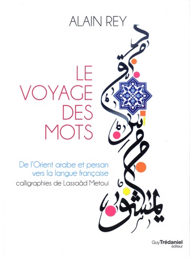 Le voyage des mots. De l'Orient arabe et persan vers la langue française 4e édition