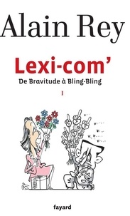 Alain Rey - Lexi-com' - De Bravitude à Bling-Bling.