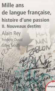 Alain Rey et Frédéric Duval - Mille ans de langue française, histoire d'une passion - Tome 2, Nouveaux destins.
