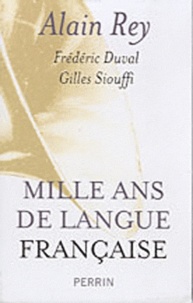 Alain Rey et Frédéric Duval - Mille ans de langue française - Histoire d'une passion.