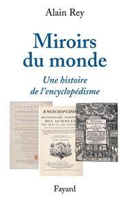 Alain Rey - Miroirs du monde - Une histoire de l'encyclopédisme.
