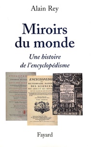 Alain Rey - Miroirs du monde - Une histoire de l'encyclopédisme.