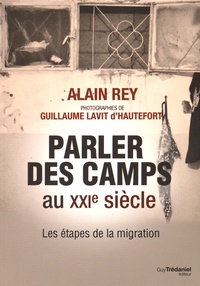 Alain Rey et Guillaume Lavit d'Hautefort - Parler des camps au XXIe siècle - Les étapes de la migration.
