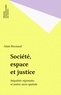 Alain Reynaud - Société, espace et justice - Inégalités régionales et justice socio-spatiale.