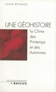 Alain Reynaud - Une Geohistoire. La Chine Des Printemps Et Des Automnes.