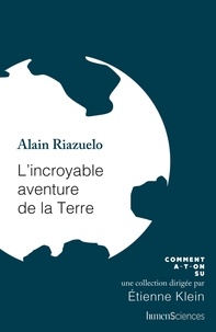 Alain Riazuelo - L'incroyable aventure de la Terre.
