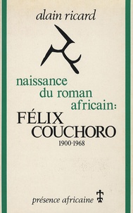 Alain Ricard - Naissance du roman africain : Félix Couchoro (1900-1968).