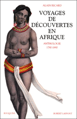 Alain Ricard - Voyages de découvertes en Afrique. - Anthologie 1790-1890.