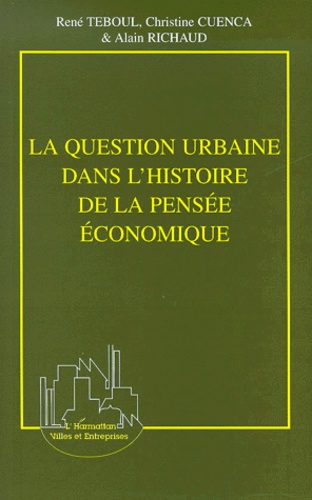 Alain Richaud et Christine Cuenca - La Question Urbaine Dans L'Histoire De La Pensee Economique.