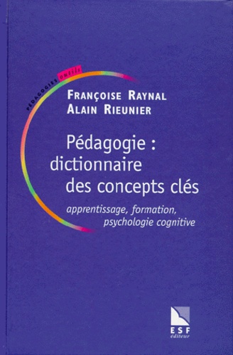 Alain Rieunier et Françoise Raynal - Pédagogie, dictionnaire des concepts clés - Apprentissage, formation, psychologie cognitive.