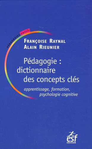 Alain Rieunier et Françoise Raynal - Pédagogie : dictionnaire des concepts clés - Apprentissages, formation, psychologie cognitive.