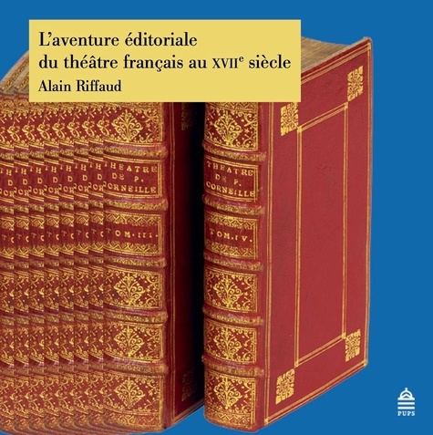 Alain Riffaud - L'aventure éditoriale du théâtre français au XVIIe siècle.