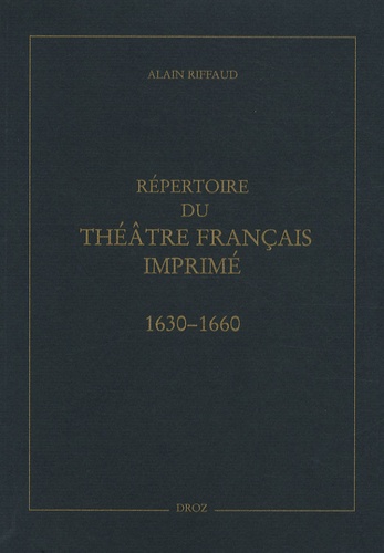 Alain Riffaud - Répertoire du théâtre français imprimé entre 1630 et 1660.