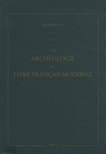Alain Riffaud - Une archéologie du livre français moderne.