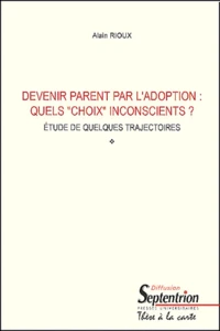 Devenir Parent Par L'Adoption : Quels "Choix" Inconscients ? Etudes De Quelques Trajectoires