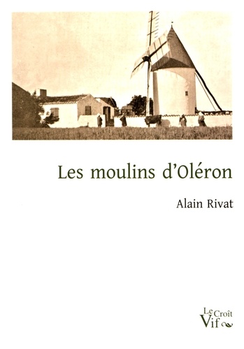 Alain Rivat - Les moulins d'Oléron.