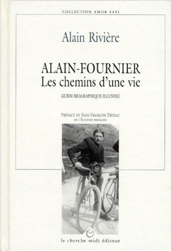 Alain Rivière - Alain Fournier. Les Chemins D'Une Vie.